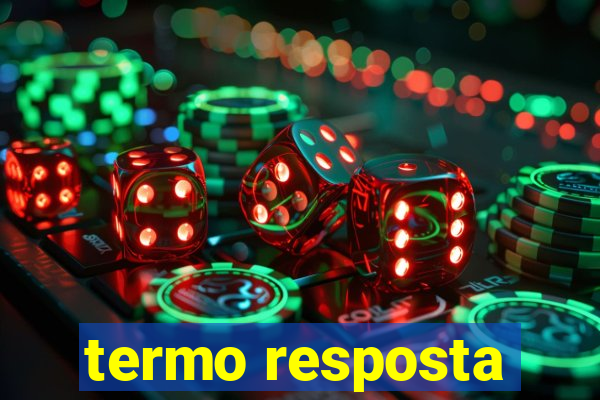 termo resposta